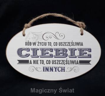 Drewniana Zawieszka- RÓB W ŻYCIU TO CO USZCZĘŚLIWIA