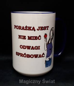 Kubek - Porażką jest nie mieć odwagi spróbować..