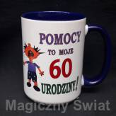 Kubek 60  - Pomocy To moje 60-(wersja dla Panów)